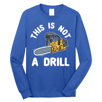 This Is Not A Drill Chainsaw Funny Cringe Dad Joke Gift Long Sleeve Shirt