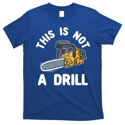 This Is Not A Drill Chainsaw Funny Cringe Dad Joke Gift T-Shirt