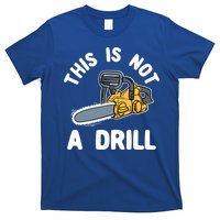 This Is Not A Drill Chainsaw Funny Cringe Dad Joke Gift T-Shirt