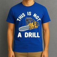 This Is Not A Drill Chainsaw Funny Cringe Dad Joke Gift T-Shirt