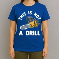 This Is Not A Drill Chainsaw Funny Cringe Dad Joke Gift T-Shirt
