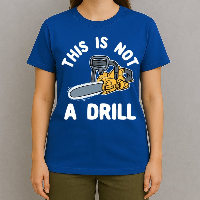 This Is Not A Drill Chainsaw Funny Cringe Dad Joke Gift T-Shirt