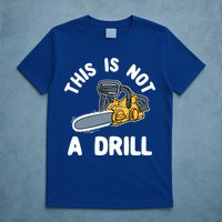 This Is Not A Drill Chainsaw Funny Cringe Dad Joke Gift T-Shirt