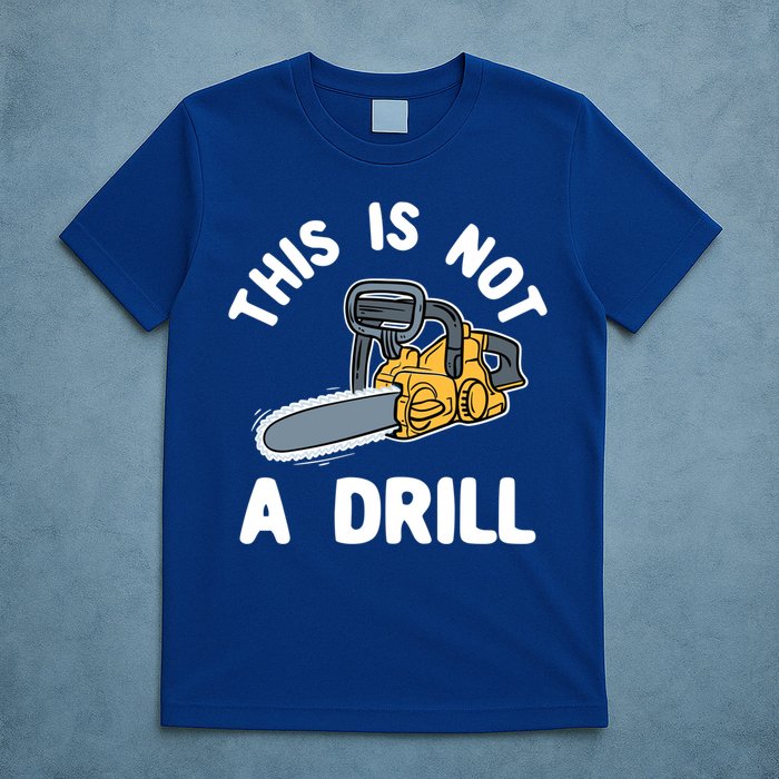 This Is Not A Drill Chainsaw Funny Cringe Dad Joke Gift T-Shirt