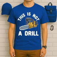 This Is Not A Drill Chainsaw Funny Cringe Dad Joke Gift T-Shirt
