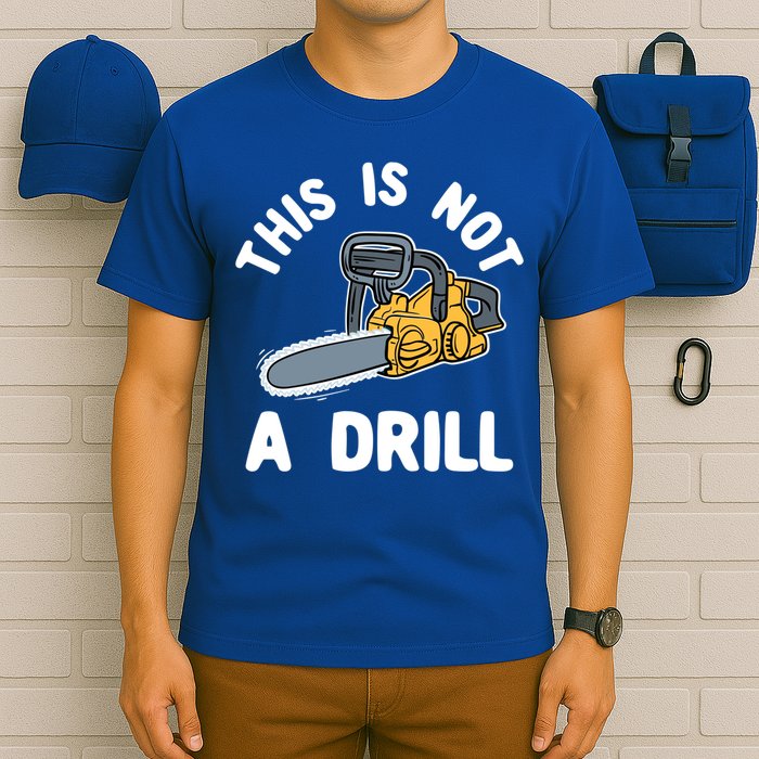 This Is Not A Drill Chainsaw Funny Cringe Dad Joke Gift T-Shirt