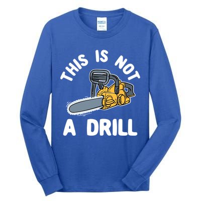 This Is Not A Drill Chainsaw Funny Cringe Dad Joke Gift Tall Long Sleeve T-Shirt