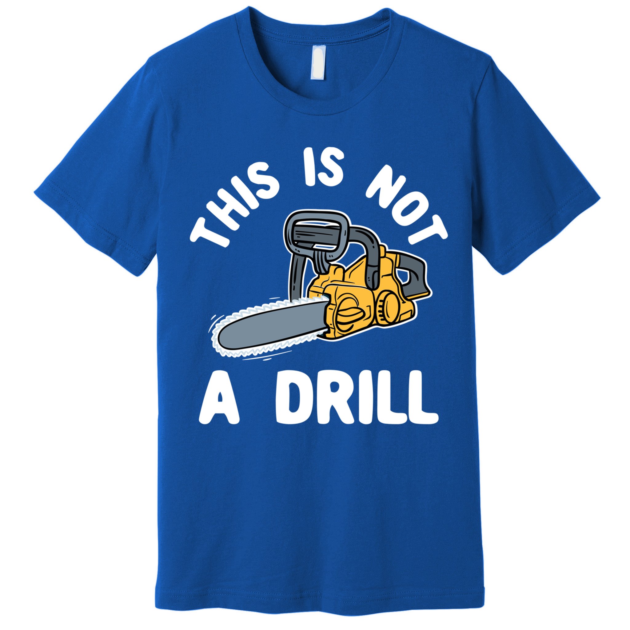 This Is Not A Drill Chainsaw Funny Cringe Dad Joke Gift Premium T-Shirt