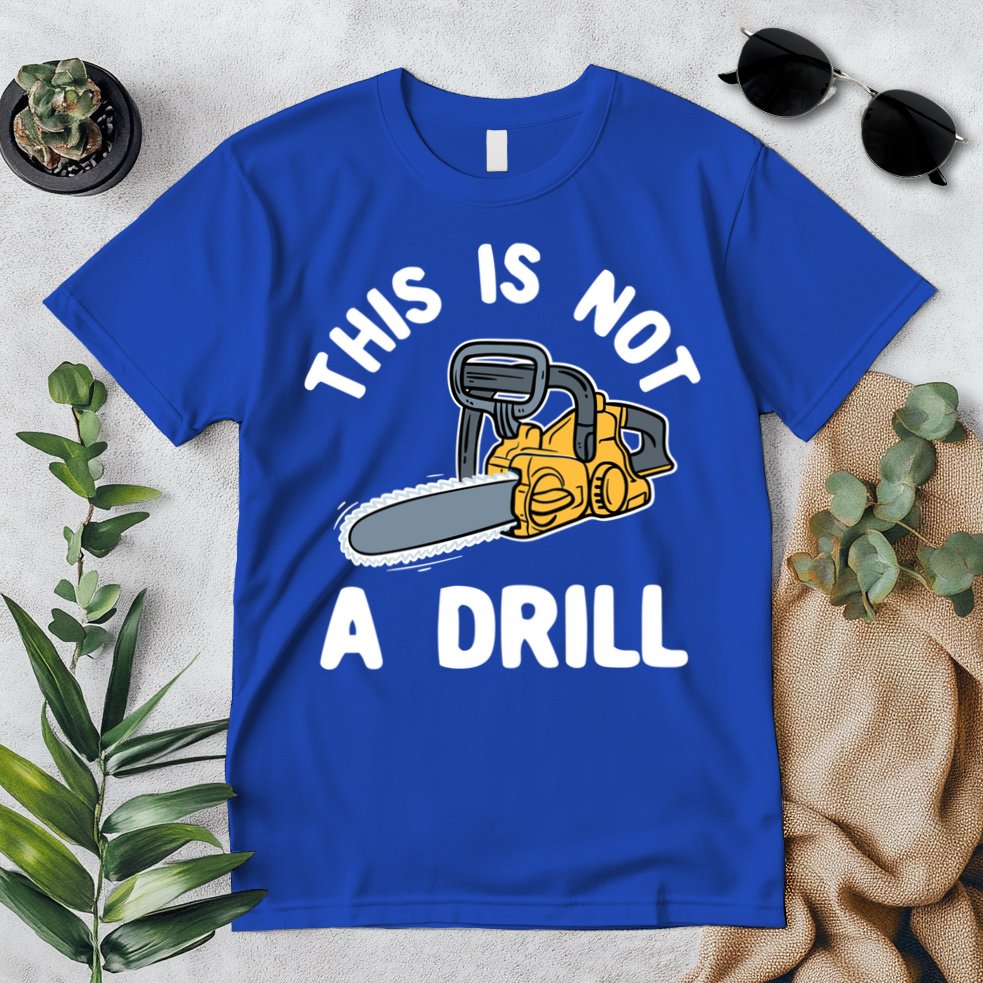 This Is Not A Drill Chainsaw Funny Cringe Dad Joke Gift Premium T-Shirt