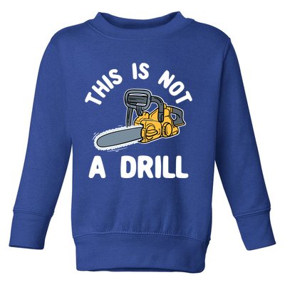 This Is Not A Drill Chainsaw Funny Cringe Dad Joke Gift Toddler Sweatshirt