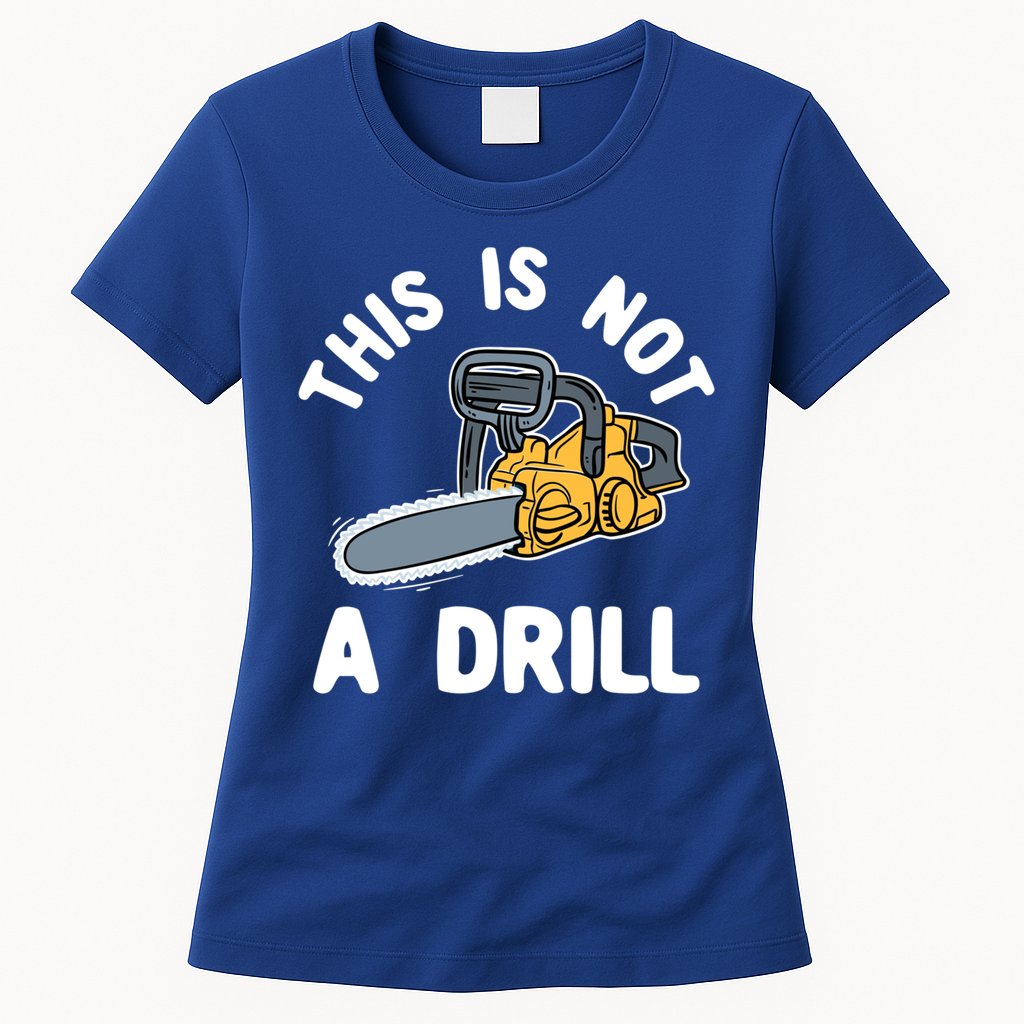 This Is Not A Drill Chainsaw Funny Cringe Dad Joke Gift Womens T-Shirt