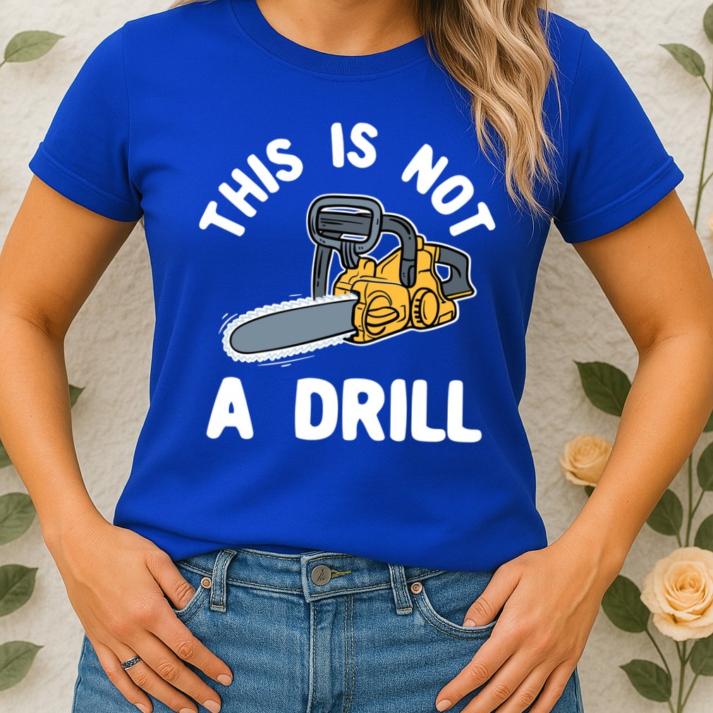 This Is Not A Drill Chainsaw Funny Cringe Dad Joke Gift Womens T-Shirt