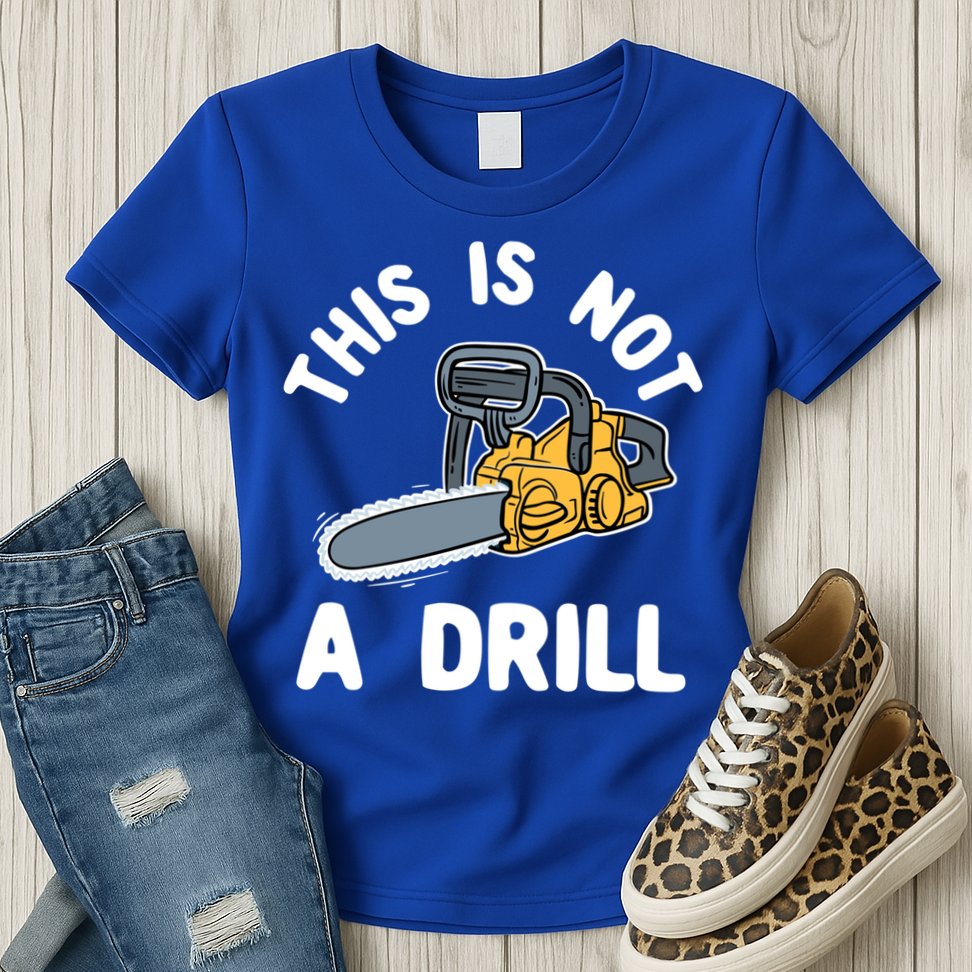 This Is Not A Drill Chainsaw Funny Cringe Dad Joke Gift Womens T-Shirt