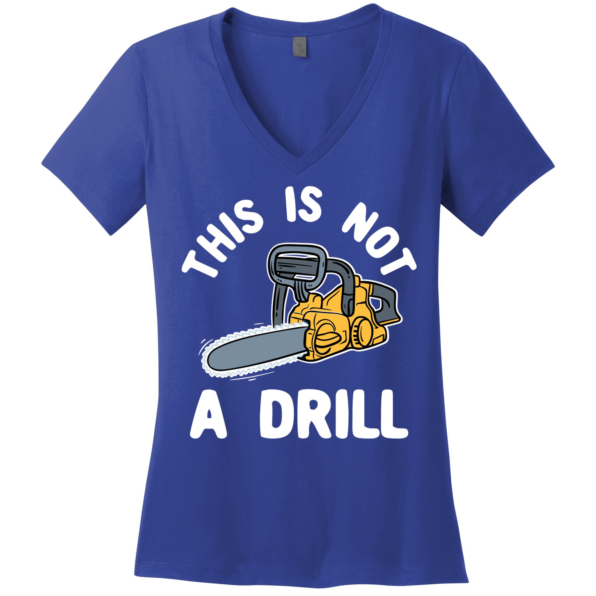 This Is Not A Drill Chainsaw Funny Cringe Dad Joke Gift Women's V-Neck T-Shirt