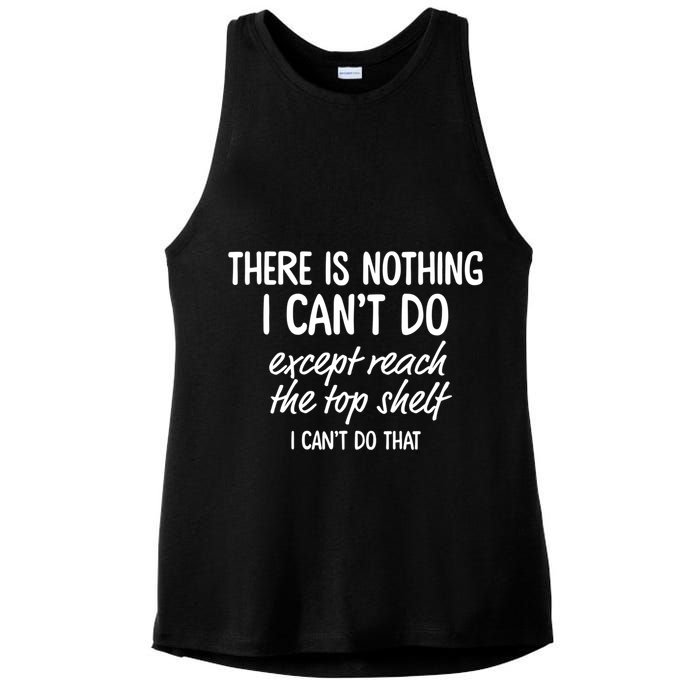There Is Nothing I Can't Do Except Reach The Top Shelf Gift Ladies PosiCharge Tri-Blend Wicking Tank