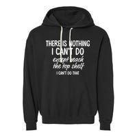 There Is Nothing I Can't Do Except Reach The Top Shelf Gift Garment-Dyed Fleece Hoodie