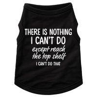 There Is Nothing I Can't Do Except Reach The Top Shelf Gift Doggie Tank