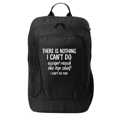 There Is Nothing I Can't Do Except Reach The Top Shelf Gift City Backpack