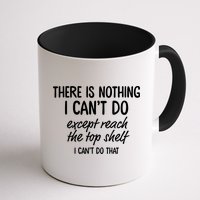 There Is Nothing I Can't Do Except Reach The Top Shelf Gift Mug