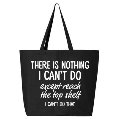 There Is Nothing I Can't Do Except Reach The Top Shelf Gift 25L Jumbo Tote