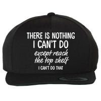 There Is Nothing I Can't Do Except Reach The Top Shelf Gift Wool Snapback Cap