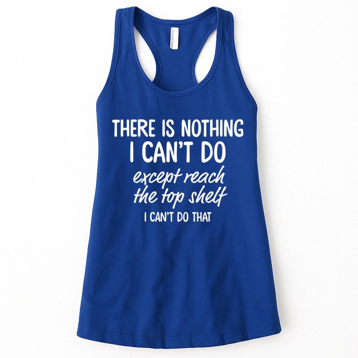 There Is Nothing I Can't Do Except Reach The Top Shelf Gift Womens Tank Top
