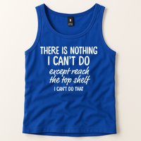 There Is Nothing I Can't Do Except Reach The Top Shelf Gift Tank Top