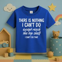There Is Nothing I Can't Do Except Reach The Top Shelf Gift Toddler T-Shirt