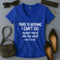 There Is Nothing I Can't Do Except Reach The Top Shelf Gift Women's V-Neck T-Shirt
