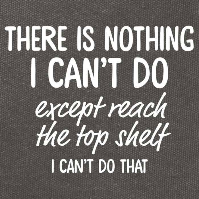 There Is Nothing I Can't Do Except Reach The Top Shelf Gift Cotton Canvas Backpack