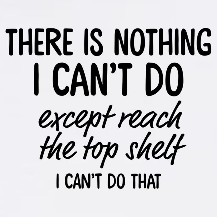 There Is Nothing I Can't Do Except Reach The Top Shelf Gift Garment-Dyed Sweatshirt