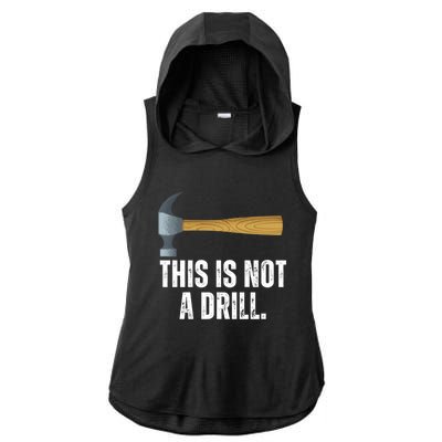 This Is Not A Drill With Claw Hammer Funny Dad Sarcasm Gift Ladies PosiCharge Tri-Blend Wicking Draft Hoodie Tank