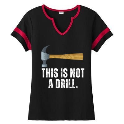 This Is Not A Drill With Claw Hammer Funny Dad Sarcasm Gift Ladies Halftime Notch Neck Tee