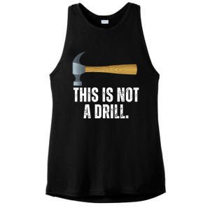 This Is Not A Drill With Claw Hammer Funny Dad Sarcasm Gift Ladies PosiCharge Tri-Blend Wicking Tank