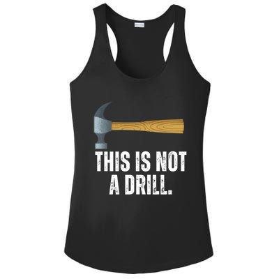 This Is Not A Drill With Claw Hammer Funny Dad Sarcasm Gift Ladies PosiCharge Competitor Racerback Tank