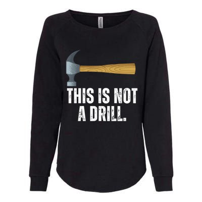 This Is Not A Drill With Claw Hammer Funny Dad Sarcasm Gift Womens California Wash Sweatshirt