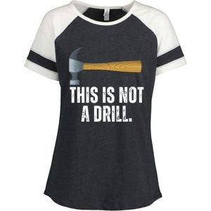 This Is Not A Drill With Claw Hammer Funny Dad Sarcasm Gift Enza Ladies Jersey Colorblock Tee