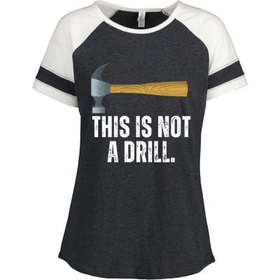 This Is Not A Drill With Claw Hammer Funny Dad Sarcasm Gift Enza Ladies Jersey Colorblock Tee