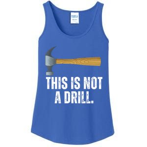 This Is Not A Drill With Claw Hammer Funny Dad Sarcasm Gift Ladies Essential Tank