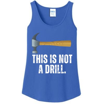 This Is Not A Drill With Claw Hammer Funny Dad Sarcasm Gift Ladies Essential Tank