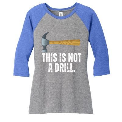 This Is Not A Drill With Claw Hammer Funny Dad Sarcasm Gift Women's Tri-Blend 3/4-Sleeve Raglan Shirt