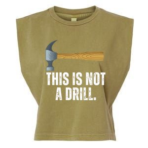 This Is Not A Drill With Claw Hammer Funny Dad Sarcasm Gift Garment-Dyed Women's Muscle Tee