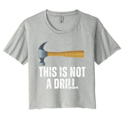 This Is Not A Drill With Claw Hammer Funny Dad Sarcasm Gift Women's Crop Top Tee