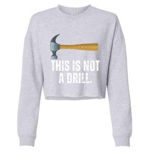 This Is Not A Drill With Claw Hammer Funny Dad Sarcasm Gift Cropped Pullover Crew