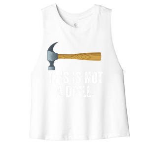 This Is Not A Drill With Claw Hammer Funny Dad Sarcasm Gift Women's Racerback Cropped Tank