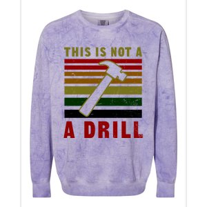 This Is Not A Drill Design Carpenter Gift Colorblast Crewneck Sweatshirt