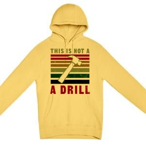 This Is Not A Drill Design Carpenter Gift Premium Pullover Hoodie