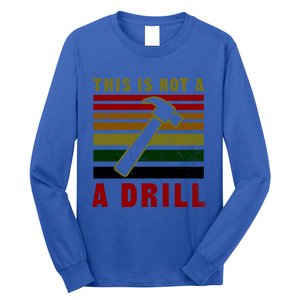 This Is Not A Drill Design Carpenter Gift Long Sleeve Shirt