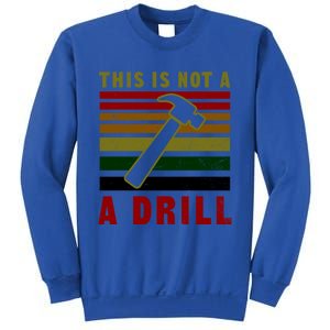 This Is Not A Drill Design Carpenter Gift Sweatshirt