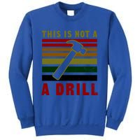 This Is Not A Drill Design Carpenter Gift Sweatshirt